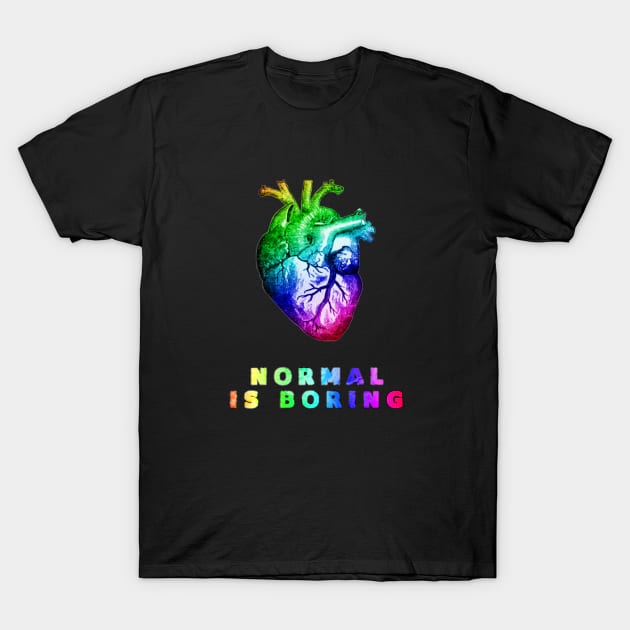 Normal is boring T-Shirt by Skorretto